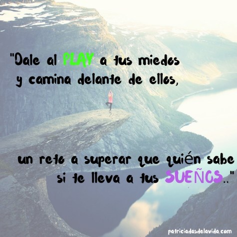 VE POR DELANTE DE TUS MIEDOS-PATRICIADASDELAVIDA