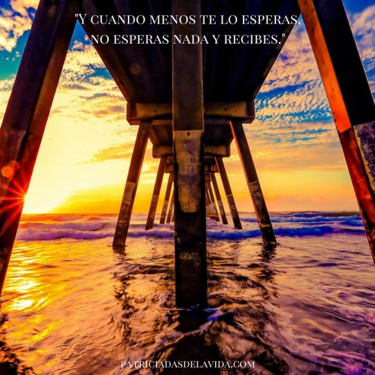 y-cuando-menos-te-lo-esperasno-esperas-nada-y-recibes-patriciadasdelavida