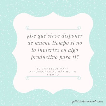 Invierte el tiempo en algo productivo para ti