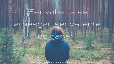 ser-valiente-es-arriesgar-patriciadasdelavida